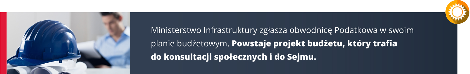 Niebieski kask budowlany, w tle siedzący mężczyzna. Obok tekst: Ministerstwo infrastruktury zgłasza obwodnicę Podatkowa w swoim planie budżetowym. Powstaje brojekt budżetu, który trafia do konsultacji społecznych i do Sejmu.